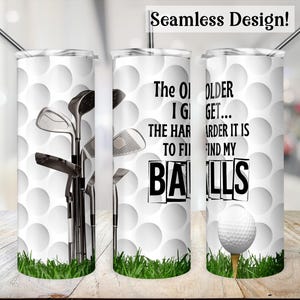 Funny Golf Tumbler Wrap The Older I Get The Harder It Is To Find My Balls 20 oz Golfer Sublimation Father&#39;s Day Golfing PNG Digital Download