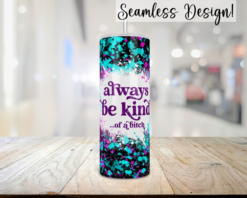 Envoltura de vaso sarcástico, 20 oz SEAMLESS Siempre sé una especie de perra PNG, divertido diseño de sublimación flaco de 20 oz, archivo de transferencia de copa de salpicadura de pintura imagen 4