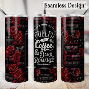 May include: A stainless steel tumbler with a black and red design. The tumbler features a graphic of red roses and books with the text "Fueled by Coffee & Dark Romance".