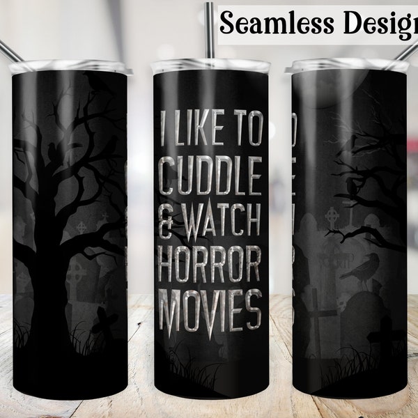 Horror Movie Tumbler Wrap, SEAMLESS 20oz I like to Cuddle Cup Transfer, Gothic 20 oz Skinny Straight Sublimation Design, Funny Cemetery PNG