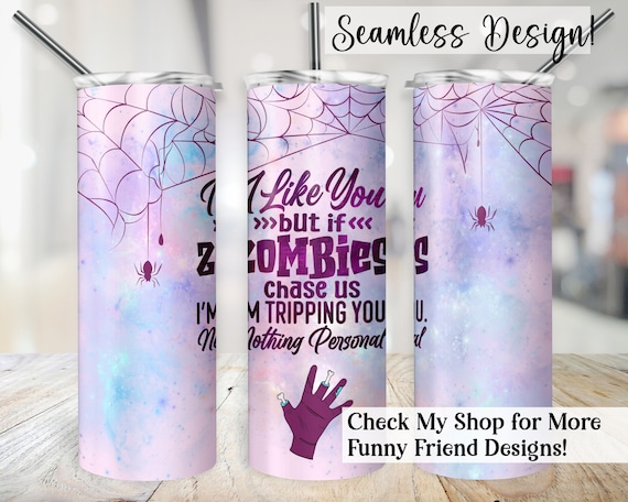 Best Friend Tumbler Wrap, SEAMLESS 20oz Sarcastic Friendship Cup Transfer, Zombie Horror 20 oz Skinny Sublimation Design for Valentines Day