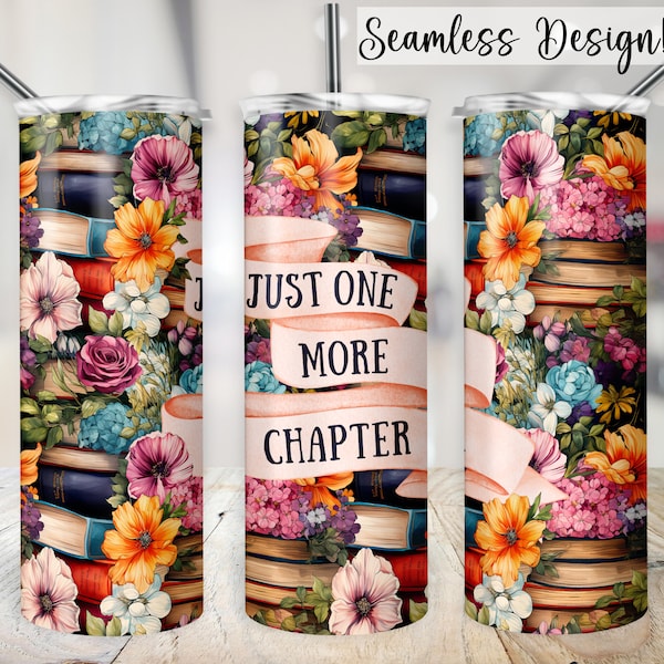 Book Tumbler Wrap, 20oz SEAMLESS Just One More Chapter Cup Transfer, Floral Bookish PNG, Reading 20 oz Skinny Sublimation Design Flowers