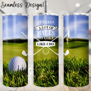 Funny Golf Tumbler Wrap, SEAMLESS 20oz Golfing It Takes a lot of Balls Cup Transfer, 20 oz Skinny Sublimation Design, Golfer Tumbler PNG