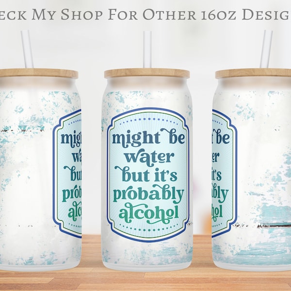 16 oz Libbey Might Be Water Glass Can Wrap, Libby Funny Alcohol Cup Design, Girls Trip Drinking PNG, SEAMLESS 16oz Glass Sublimation File