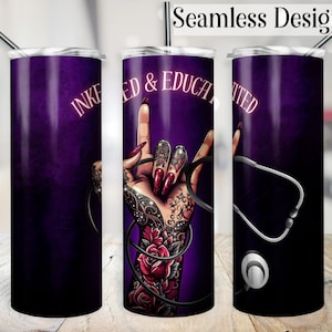 May include: A stainless steel tumbler with a purple background and a design of a hand with tattoos and a stethoscope. The text "Inked & Educated" is on the tumbler.