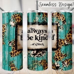 Sarcastic Tumbler Wrap, 20oz SEAMLESS Always Be Kind.. of a Bitch PNG, Funny 20 oz Skinny Sublimation Design, Western Cup Transfer File