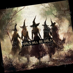 May include: Five witches in black dresses and pointed hats walk through a misty forest. The text "Girls will be girls" is written across the bottom of the image.
