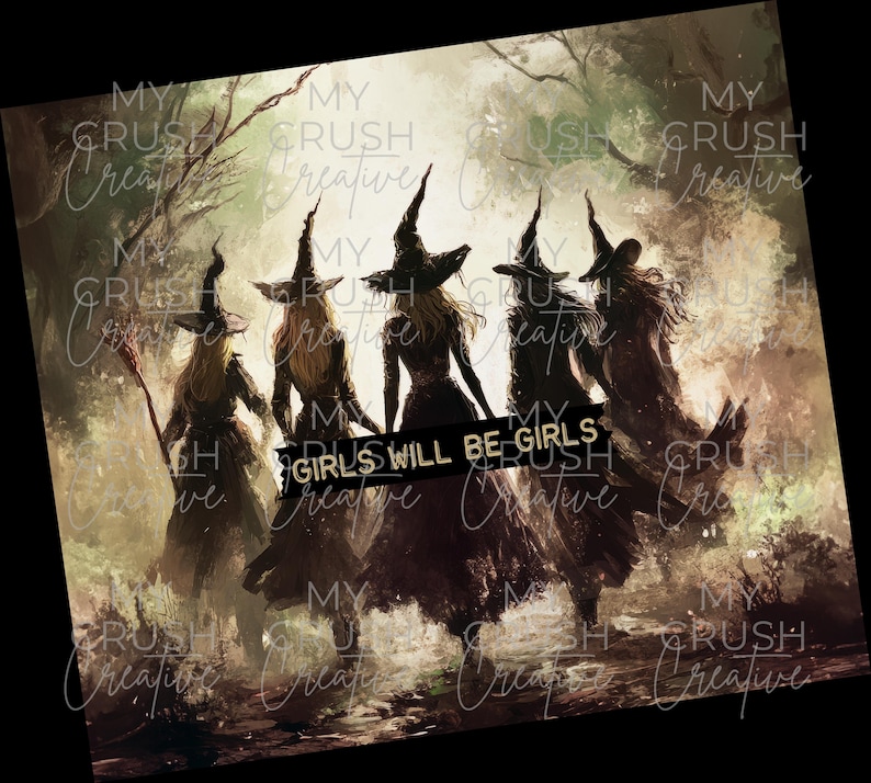 May include: Five witches in black dresses and pointed hats walk through a misty forest. The text "Girls will be girls" is written across the bottom of the image.