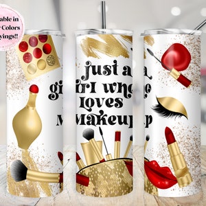 May include: A white tumbler with a gold glitter background and the text "just a girl who loves makeup". The tumbler has a gold lid and straw. The design also includes makeup brushes, lipstick, and eyeshadow palettes.