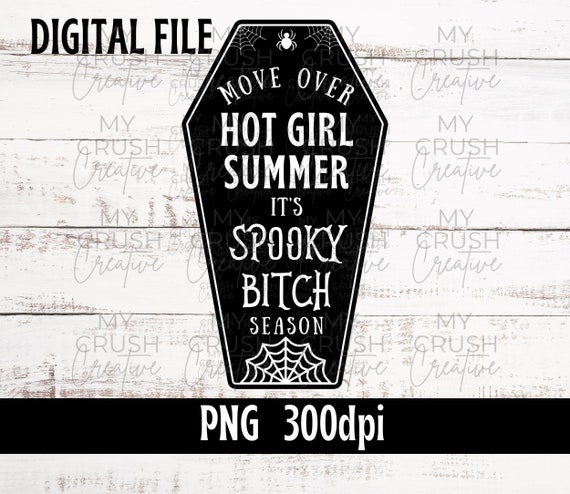 Halloween PNG File, Move Over Hot Girl Summer It's Spooky Bitch Season, Funny Sublimation, Fall Digital Clipart, Mug Tumbler T Shirt Graphic