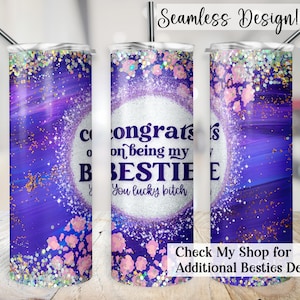 Sarcastic Bestie Tumbler Wrap, 20oz SEAMLESS Congrats On Being My Bestie PNG, Funny Friendship 20 oz Skinny Sublimation Design, Lucky Bitch