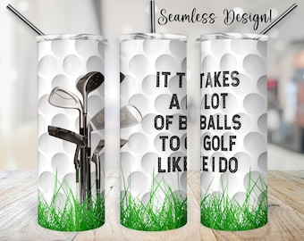 Funny Golf Tumbler Wrap, SEAMLESS 20oz Takes A Lot of Balls PNG, 20 oz Golfer Sublimation Design, Father's Day Golfing Digital File