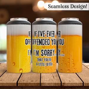 May include: Three beer can coolers with a white and silver top and base. The coolers have a yellow and white design with the text "IF I'VE EVER OFFENDED YOU I'M SORRY... THAT YOU'RE A LITTLE BITCH" in black and yellow.