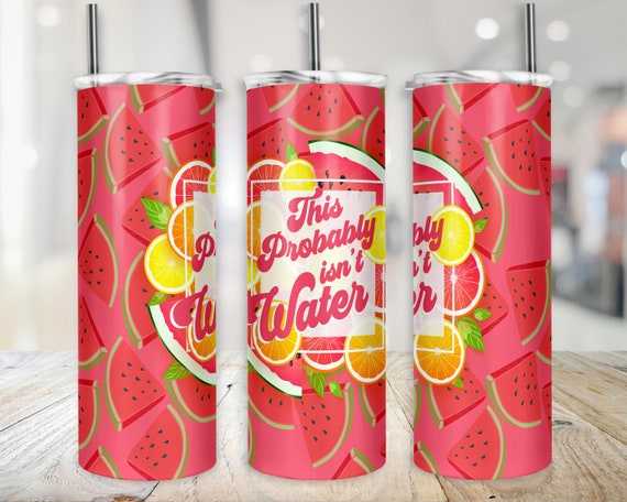 Summer Drinking Tumbler Wrap Seamless Funny Drinking Cup This Probably  Isn't Water Watermelon PNG 20 Oz Skinny Sublimation Digital Design 