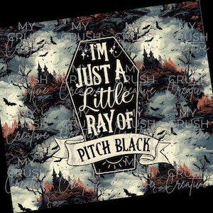 May include: A black and white illustration of a coffin with the text "I'm just a little ray of pitch black" on a background of a dark forest with bats flying in the sky.