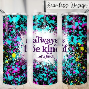 Envoltura de vaso sarcástico, 20 oz SEAMLESS Siempre sé una especie de perra PNG, divertido diseño de sublimación flaco de 20 oz, archivo de transferencia de copa de salpicadura de pintura imagen 1