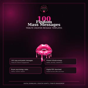 May include: A digital download titled 100 Findom Mass Messages Tribute Creator Message Templates. The graphic features a glossy pink dripping lip illustration on a dark purple background with text boxes detailing 100 copy-and-paste messages, buyer psychology notes, findom tribute energy, and digital PDF download.