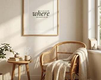 You Are Exactly Where You Need To Be, Affirmation Print, Minimalist Quote Art