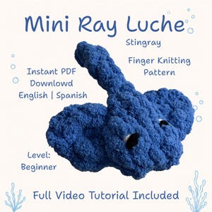 MINI RAY | Stingray Finger Knitting Pattern | PDF Tutorial English & Spanish | Video Included |  Chunky Yarn Stingray | by Luche Friends