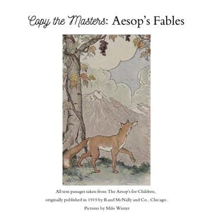 May include: A book cover titled Copy the Masters: Aesop’s Fables featuring a vintage illustration of a brown fox looking up at grapes hanging from a tree with mountains in the background. Text at the bottom credits the 1919 publication by Rand McNally.