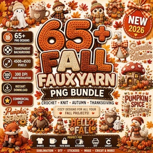May include: A digital bundle of 65+ fall-themed faux yarn PNG designs featuring crocheted illustrations of pumpkins, ghosts, turkeys, foxes, owls, and mushrooms, with text including 65+ FALL FAUX YARN PNG BUNDLE, NEW 2026, and PUMPKIN SPICE EVERYTHING.