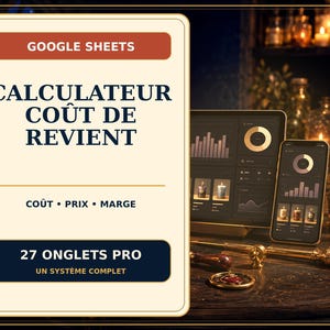 May include: A Google Sheets cost calculator template featuring a cream-colored rectangular sign with dark blue text reading CALCULATEUR COÛT DE REVIENT, COÛT • PRIX • MARGE, and 27 ONGLETS PRO. A tablet and smartphone display financial charts.