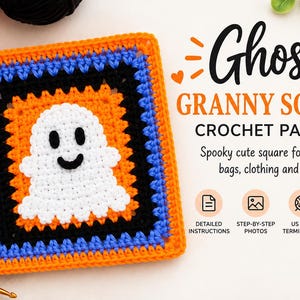 May include: A square crochet motif featuring a white ghost with black eyes and a mouth, centered on an orange background with black and blue borders. The text reads Ghost GRANNY SQUARE CROCHET PATTERN Spooky cute square for blankets, bags, clothing and more!
