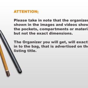 May include: Text on a white background that reads: "ATTENTION; Please take in note that the organizers shown in the images and videos shows the pockets, compartments or material but not the exact dimensions. The Organizer you will get, will exactly fit in to the bag, that is advertised on the listing title."