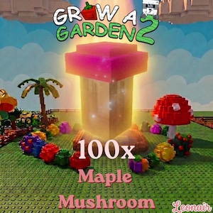 May include: A digital graphic titled Grow A Garden 2 featuring a large, glowing, block-style mushroom with a pink cap and a light-colored stem. The text 100x Maple Mushroom is centered below. Surrounding the mushroom are smaller colorful block-built plants.