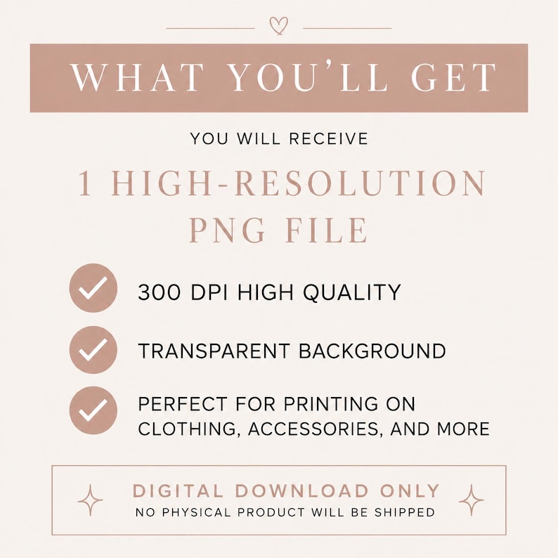 Puede incluir: Un gr&aacute;fico digital con el texto WHAT YOU'LL GET, YOU WILL RECEIVE 1 HIGH-RESOLUTION PNG FILE, 300 DPI HIGH QUALITY, TRANSPARENT BACKGROUND, PERFECT FOR PRINTING ON CLOTHING, ACCESSORIES, AND MORE, DIGITAL DOWNLOAD ONLY, NO PHYSICAL PRODUCT.