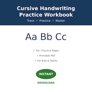 May include: A Cursive Handwriting Practice Workbook with a dark blue header and white text. It features the letters Aa Bb Cc, 50+ Practice Pages, Printable PDF, For Kids & Adults, and a green oval button labeled INSTANT DOWNLOAD.