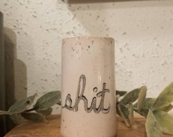 Succulent Tumbler, Shot Glass, Toothpick Holder, Q Tip Holder, Handmade Pottery, Sassy  Themed, Cursing, Fuck, Shit, Best Friend Gift