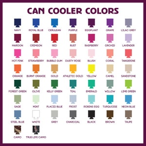 May include: A chart showing 36 different color options for can coolers. The colors are arranged in rows and columns, with each color represented by a small square. The colors include navy, royal blue, cerulean, purple, eggplant, grape, lilac grey, maroon, crimson, red, rust, raspberry, orchid, lavender, hot pink, strawberry, bubble gum, dusty rose, blush, coral, tangerine, orange, burnt orange, gold, athletic gold, yellow, camel, sandstone, forest green, olive, kelly green, teal, emerald, willow, lime green, sage, mint, placid blue, frost, robins egg, turquoise, neon blue, steel blue, white, grey, charcoal, black, brown, taupe, camo, and true life camo.