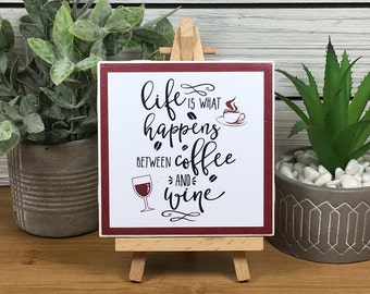 Life is What Happens Between Coffee and Wine Ceramic Tile Sign with Easel, Wine Saying Sign, Coffee Saying Sign