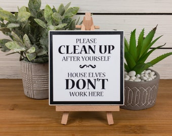 Please Clean Up After Yourself, House Elves Don't Work Here, Ceramic Tile Sign with Easel, 4.25 inches