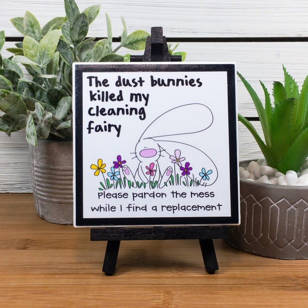 Dust Bunnies Killed My Cleaning Fairy Ceramic Tile Sign with Easel