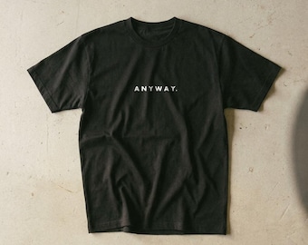 ANYWAY Minimalist Tee, One Word Quote Shirt, Motivational Typography T-Shirt