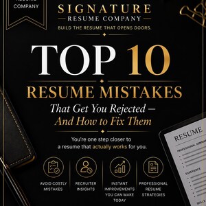 May include: A black informational guide titled Top 10 Resume Mistakes That Get You Rejected—And How to Fix Them by Signature Resume Company. The document features gold text, icons, and a professional layout with sections for insights and strategies.