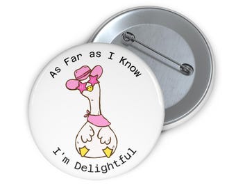 As Far as I Know I'm Delightful Pin Button | Funny Goose Badge