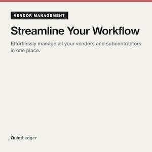 May include: A digital graphic with a light beige background featuring the black text VENDOR MANAGEMENT, Streamline Your Workflow, and the subtext Effortlessly manage all your vendors and subcontractors in one place. The logo QuietLedger is at the bottom.