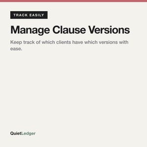 Op de afbeelding: Een digitale afbeelding met een lichtcrème achtergrond met de zwarte tekst TRACK EASILY, Manage Clause Versions, en Keep track of which clients have which versions with ease. Linksonder staat de tekst QuietLedger.