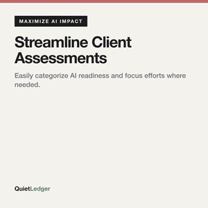 Op de afbeelding: Een witte grafische kaart met de zwarte tekst MAXIMIZE AI IMPACT, Streamline Client Assessments en de subtekst Easily categorize AI readiness and focus efforts where needed. Linksonder staat de merknaam QuietLedger.