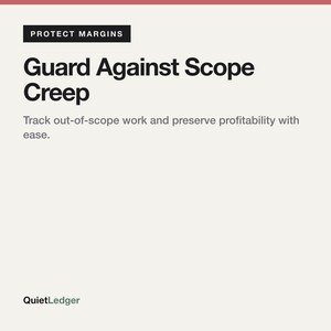 May include: A light-colored graphic with a black header reading PROTECT MARGINS. The text reads Guard Against Scope Creep, followed by Track out-of-scope work and preserve profitability with ease. The bottom left corner displays the text QuietLedger.