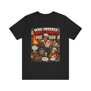 Vem beställde välgjord?! Rolig kock BBQ biff grillning t-shirt | Restaurangkock gåva | Foodie humor t-shirt