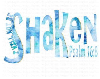 I Will Not Be Shaken | Psalm 16:8 | PNG | Sublimation | Waterslide | Christian Scripture | Bible Verse | Cricut Silhouette Digital Download.