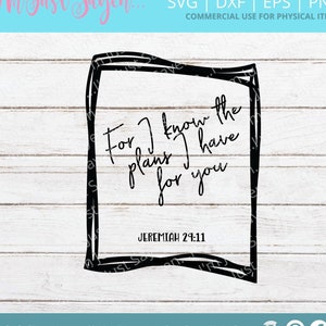 For I Know The Plans I Have For You SVG | Jeremiah 29:11 | Scripture SVG | Bible Verse SVg | Cricut Cut File Digital Download