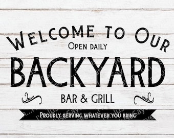 Welcome SVG | Farmhouse Sign SVG | Welcome to our Backyard |Bar and Grill SV | Proudly Serving What You Bring | Digital Download Glowforge
