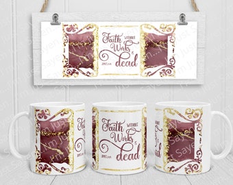 Faith Without Works is Dead | James 2:14 SVG | Cricut Mug Press | Full Wrap Mug | Sublimation Design | PNG Digital Download.
