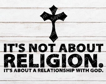 Es geht nicht um Religion SVG - Religiöse SVG - Beziehung zu Gott svg - Cut File - Cricut - Digital Download - Silhouette Glowforge.