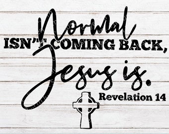 Normal Isn't Coming Back | Rev 14 | Bible Verse SVG | Christian Scripture SVG |  Cricut Cut File Digital Download.